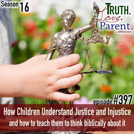 TLP 397: How Children Understand Justice and Injustice | and how to teach them to think biblically about it