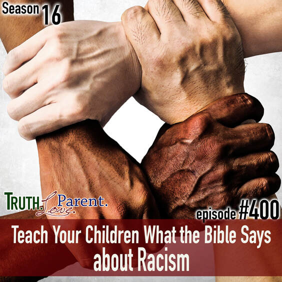 TLP 400: Teach Your Children What the Bible Says about Racism