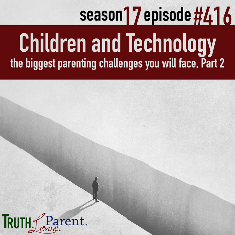 TLP 416: Children and Technology | the biggest parenting challenges you will face, Part 2