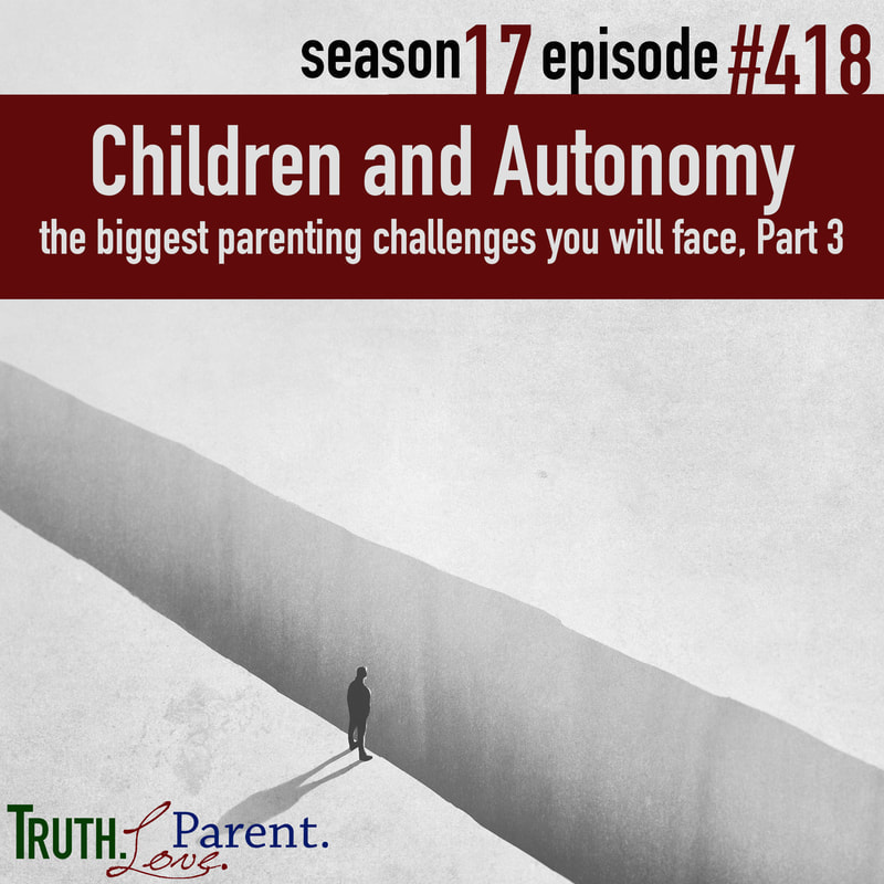 TLP 418: Children and Autonomy | the biggest parenting challenges you will face, Part 3