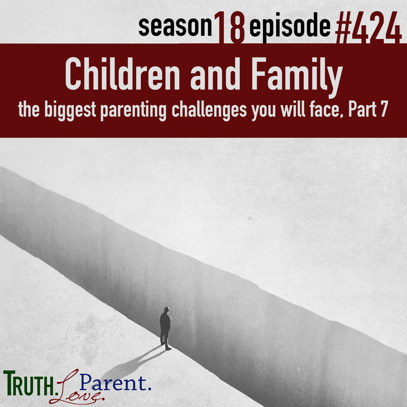 TLP 424: Children and Family | the biggest parenting challenges you will face, Part 7