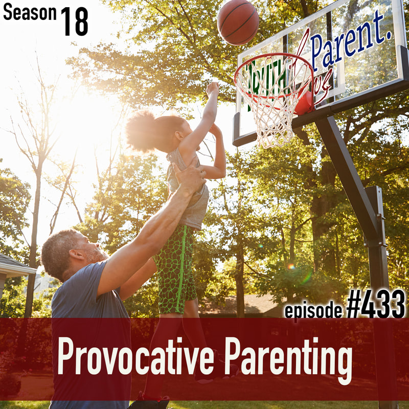 TLP 433: Provocative Parenting
