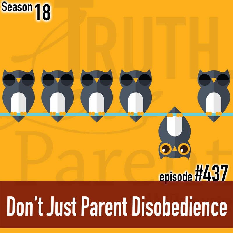 TLP 437: Don’t Just Parent Disobedience