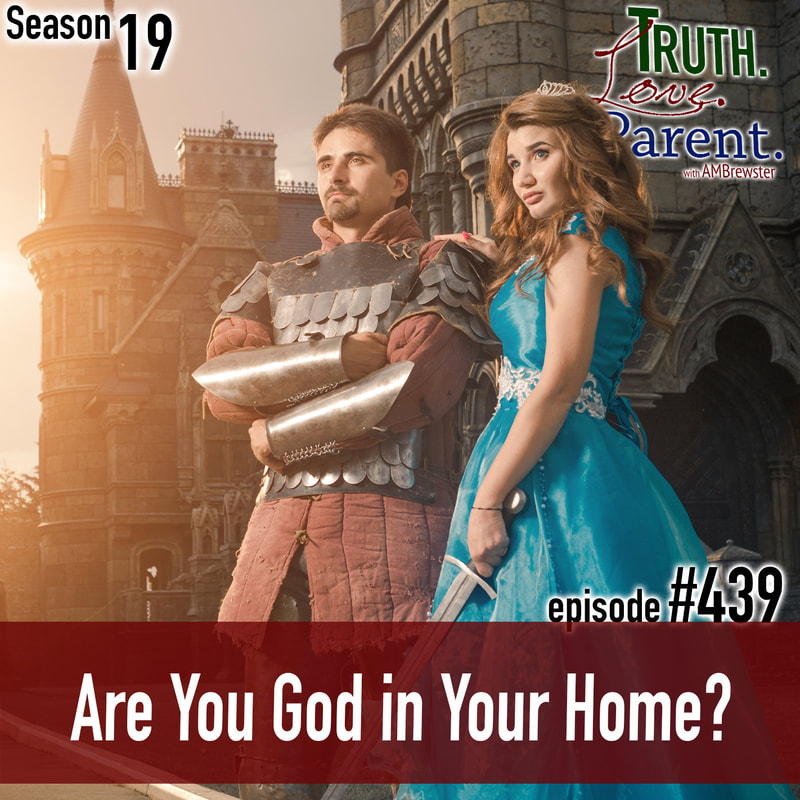 TLP 439: Are You God in Your Home?