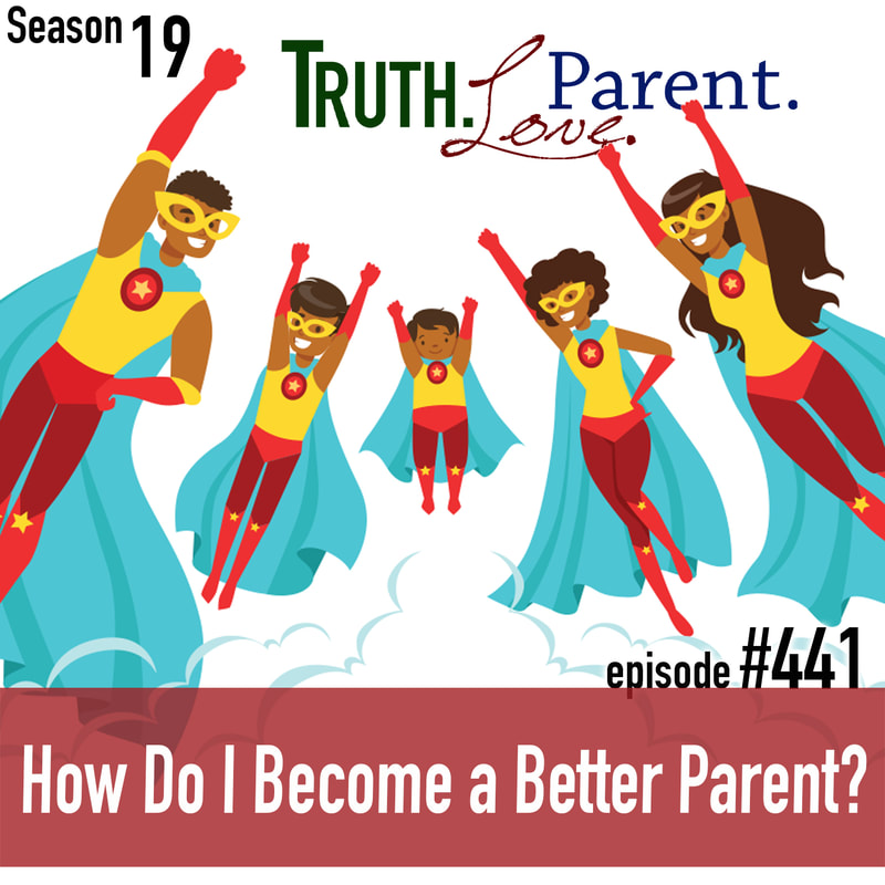 TLP 441: How Do I Become a Better Parent?
