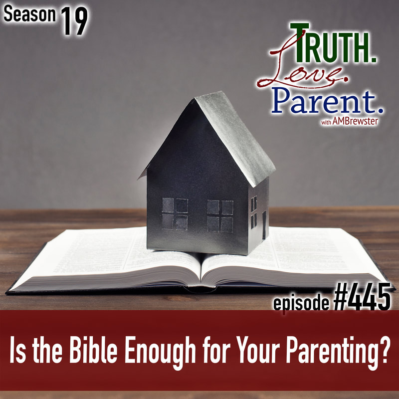 TLP 445: Is the Bible Enough for Your Parenting?