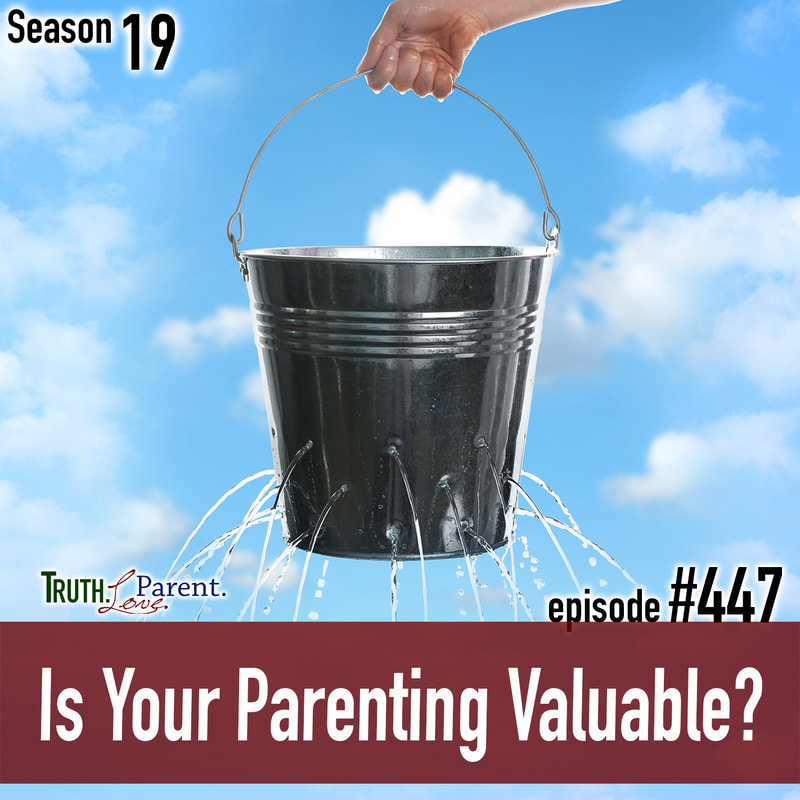 TLP 447: Is Your Parenting Valuable?