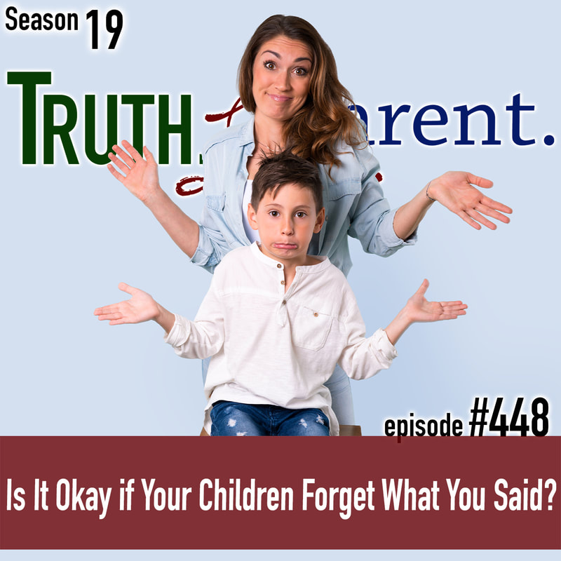 TLP 448: Is It Okay if Your Children Forget What You Said?