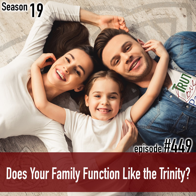 TLP 449: Does Your Family Function Like the Trinity?
