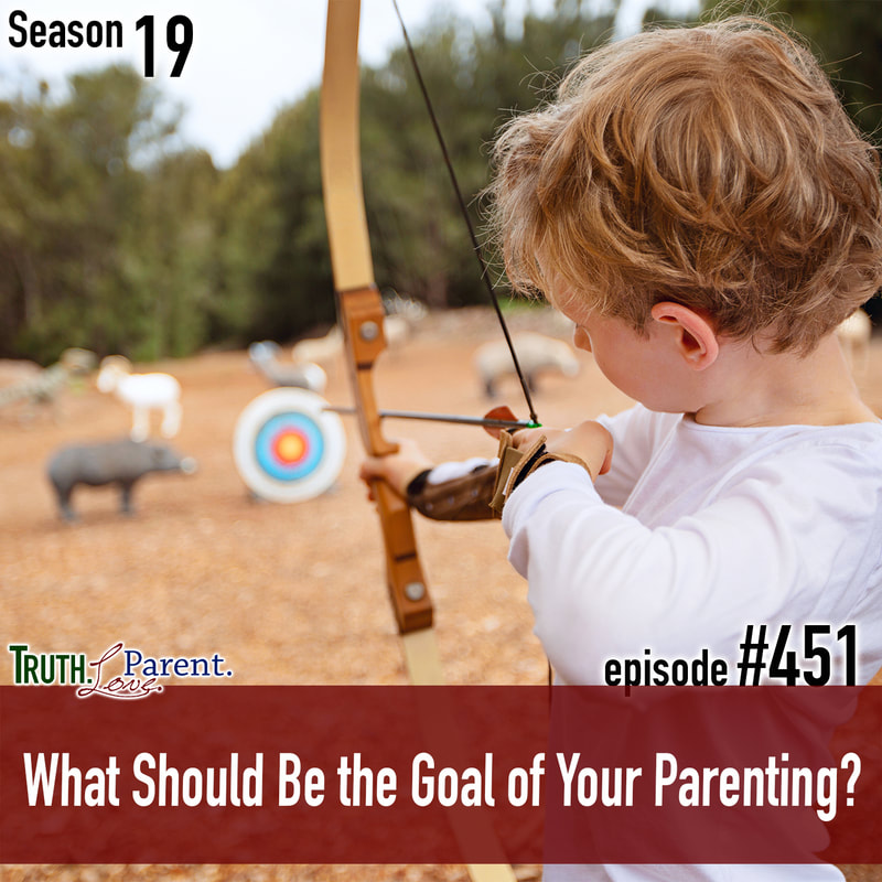 TLP 451: What Should Be the Goal of Your Parenting?