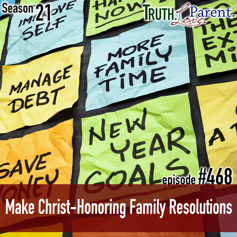 TLP 468: Make Christ-Honoring Family Resolutions