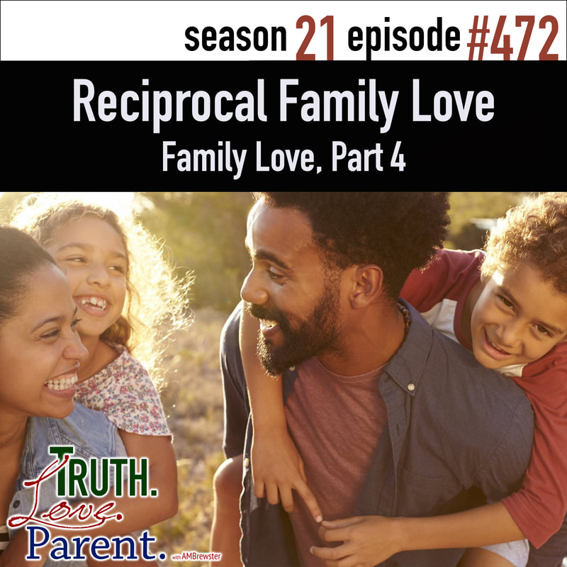 TLP 472: Reciprocal Family Love | Family Love, Part 4