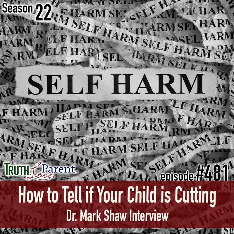 TLP 481: How to Tell if Your Child is Cutting | Mark Shaw Interview