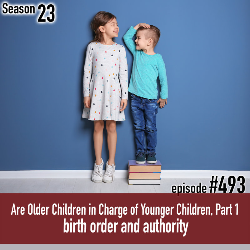 TLP 493: Are Older Children in Charge of Younger Children, Part 1 | birth order and authority