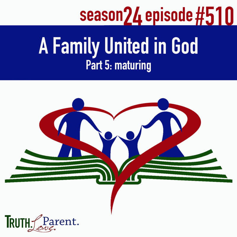 TLP 510: A Family United in God, Part 5 | maturing
