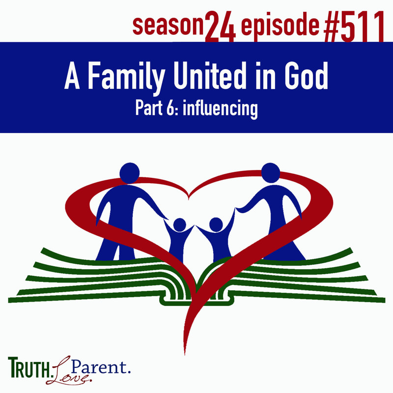 TLP 511: A Family United in God, Part 6 | influencing