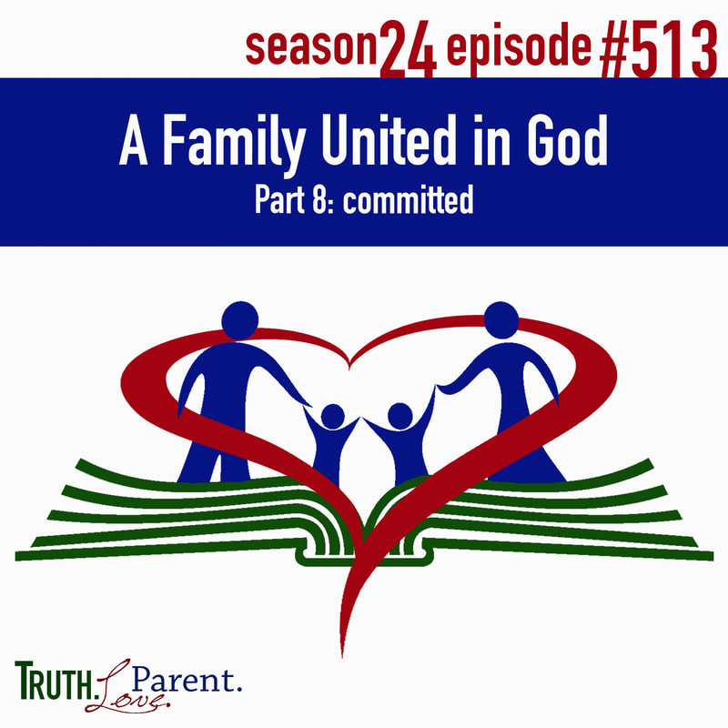 TLP 513: A Family United in God, Part 8 | committed