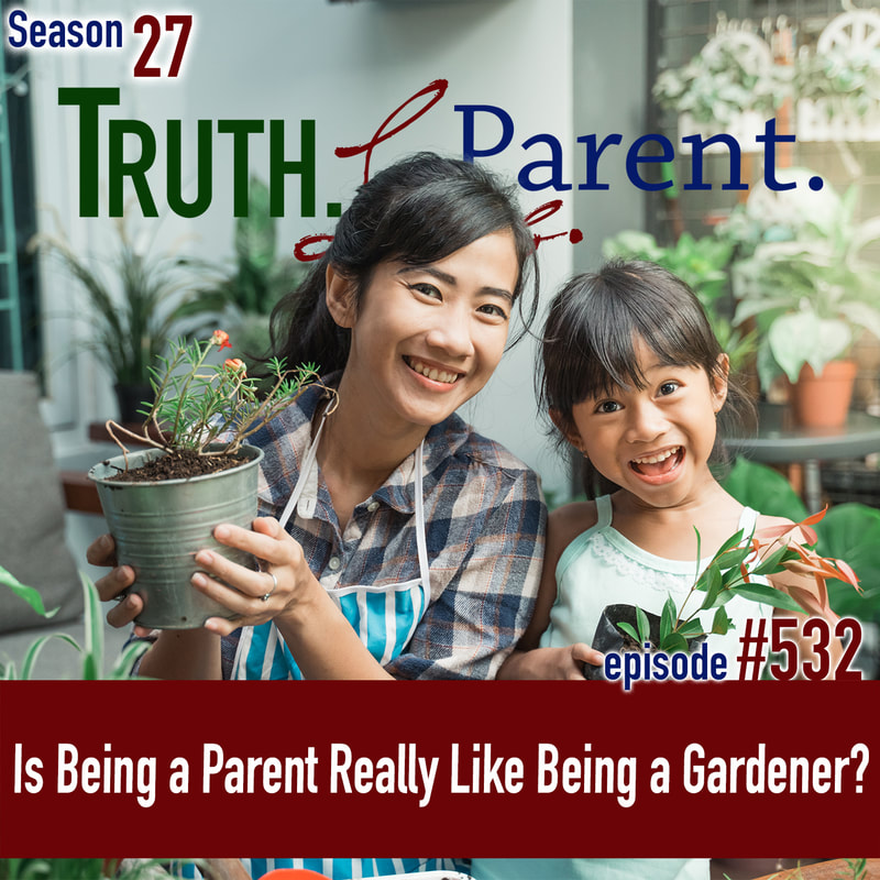 TLP 532: Is Being a Parent Really Like Being a Gardener?