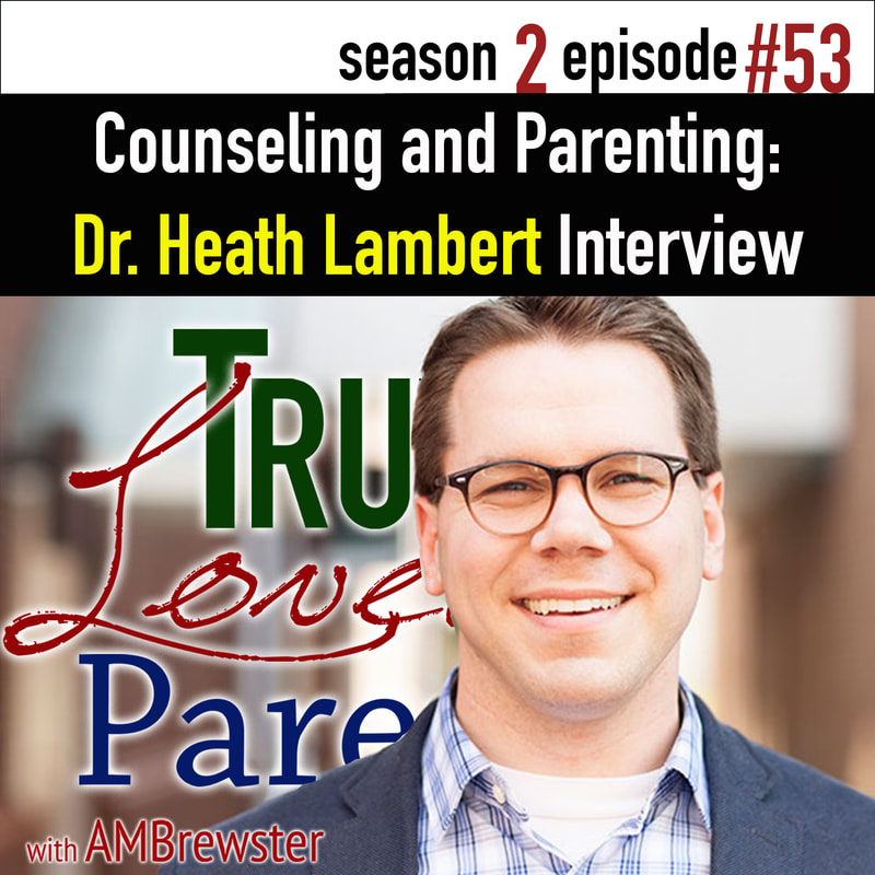 TLP 53: Counseling and Parenting | Heath Lambert Interview