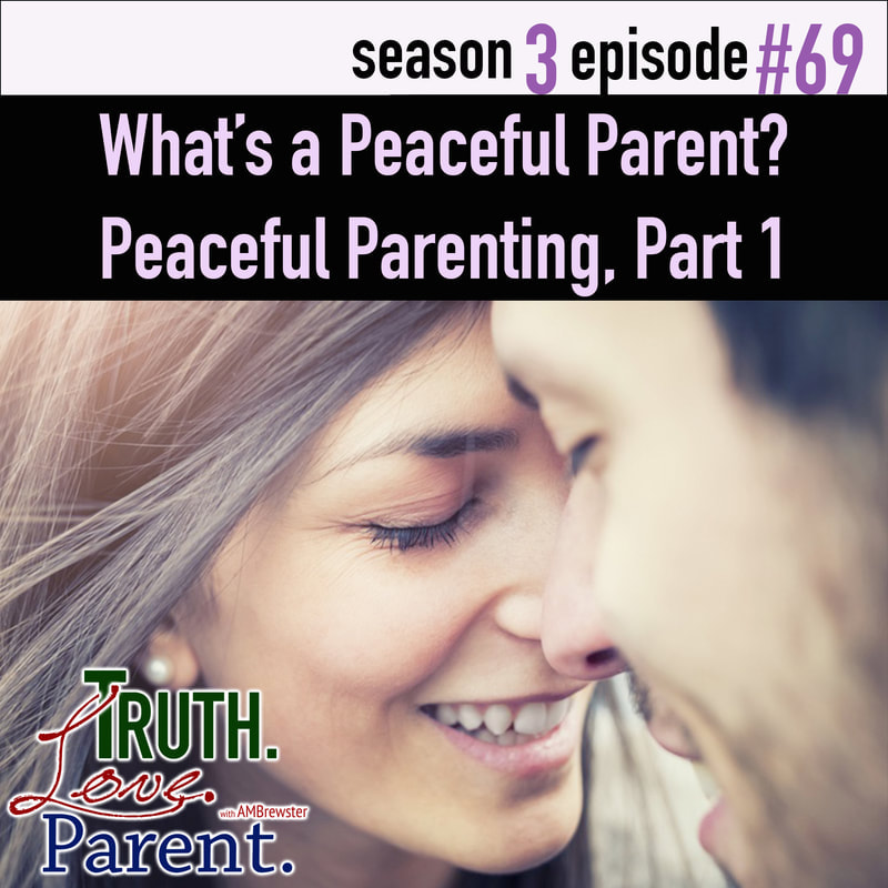 TLP 69: What’s a Peaceful Parent? | Peaceful Parenting, Part 1