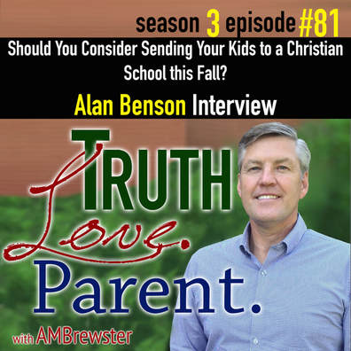  TLP 81: Should You Consider Sending Your Kids to a Christian School this Fall? | Alan Benson Interview