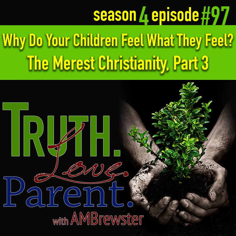 Why Do Your Children Feel What They Feel? | The Merest Christianity, Part 3