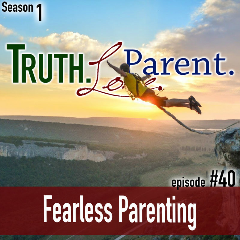 TLP 40: Fearless Parenting