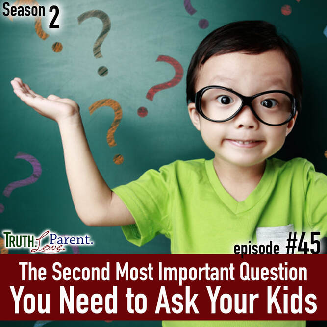  TLP 45: The Second Most Important Question You Need to Ask Your Kids