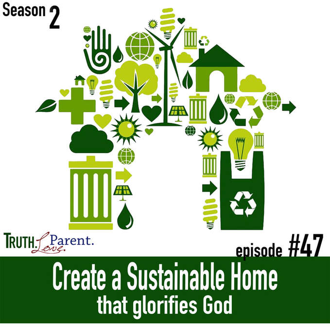 TLP 47: Create a Sustainable Home that Glorifies God