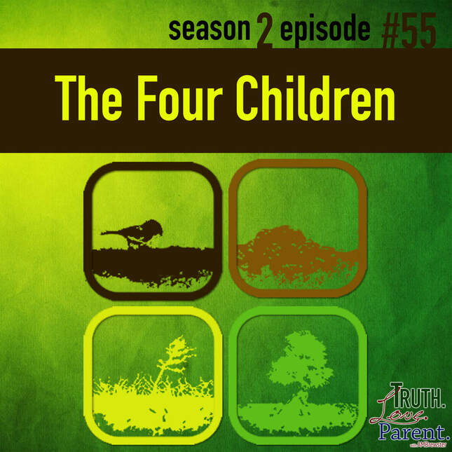 TLP 55: The Four Children, Part 1 | how they respond to Truth
