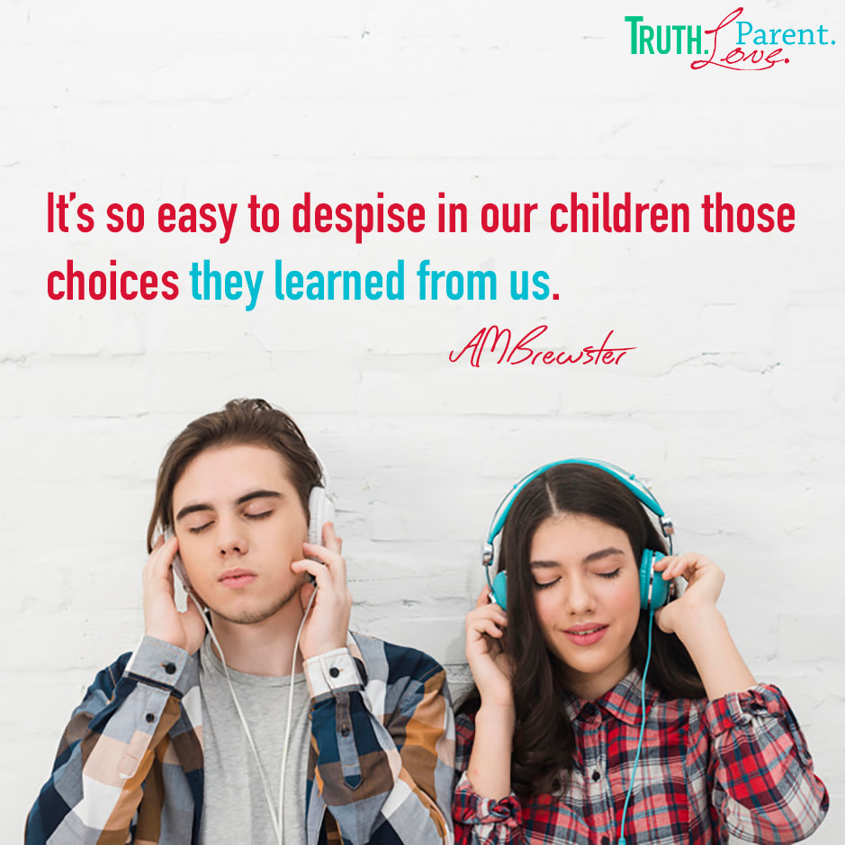 It’s so easy to despise in our children those choices they learned from us. AMBrewster parenting quote