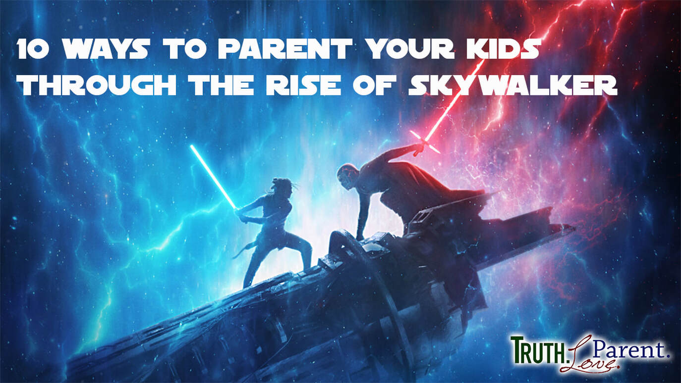 10 Ways to Parent Your Kids Through The Rise of Skywalker 