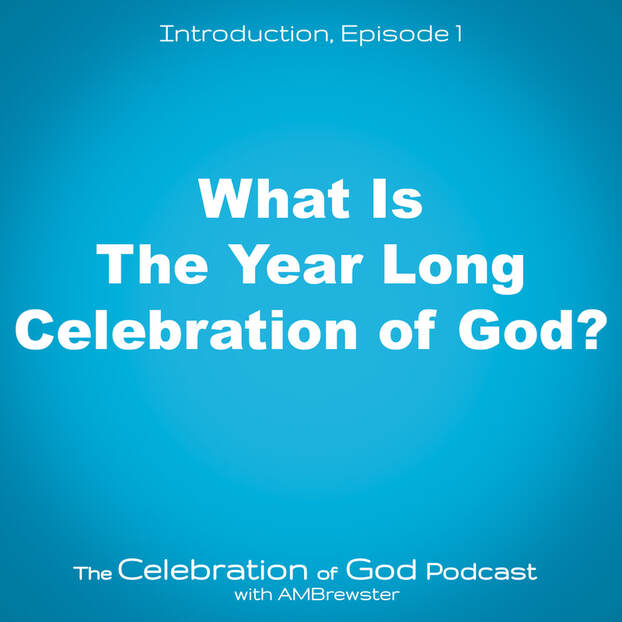 COG 1: What Is The Year Long Celebration of God?