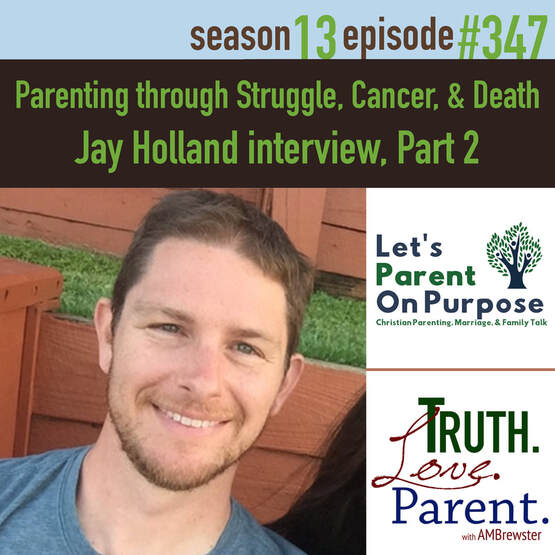 Jay Holland Let's Parent on Purpose Parenting suffering children death pain cancer