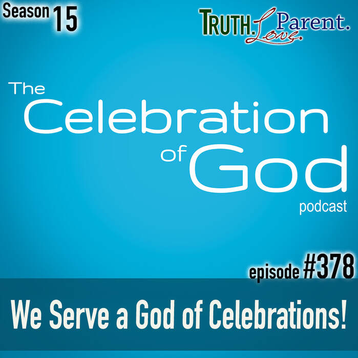 TLP 378 (COG 2): We Serve a God of Celebrations!