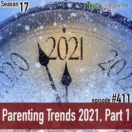 TLP 411: Parenting Trends 2021, Part 1