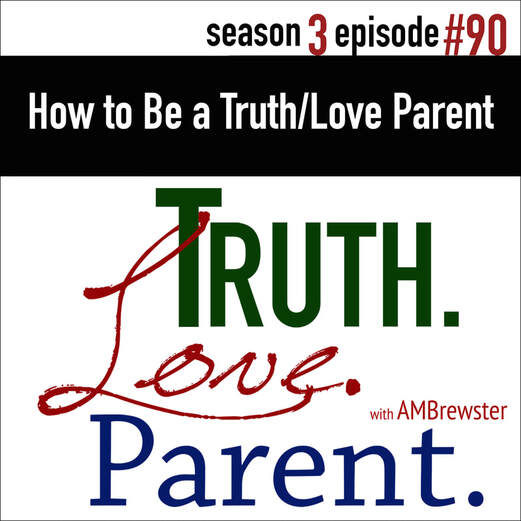TLP 90: How to be a Truth.Love.Parent.