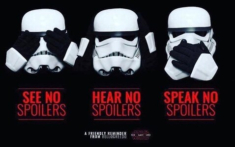 See no spoilers. Hear no spoilers. Speak no spoilers. Storm Troopers