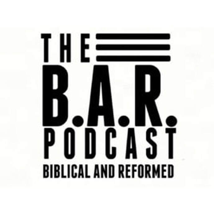 The B.A.R. Podcast Biblical and Reformed Dawain Atkinson