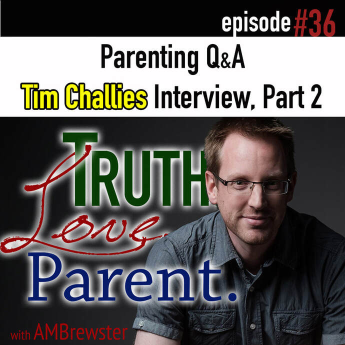 TLP 36: Parenting Q&A | Tim Challies interview, Part 2