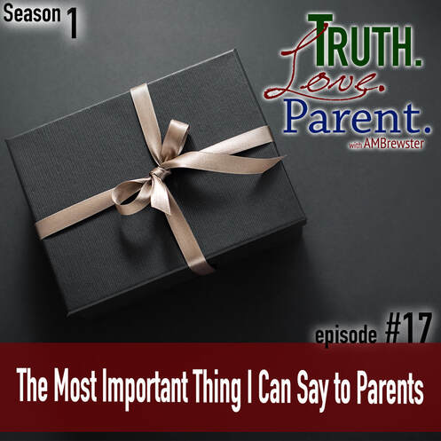 TLP 17: The Most Important Thing I Can Say to Parents
