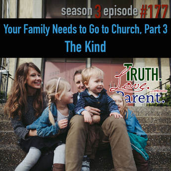 TLP 177: Your Family Needs to Go to Church, Part 3 | the kind