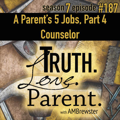 TLP 187: A Parent’s 5 Jobs, Part 4 | Counselor