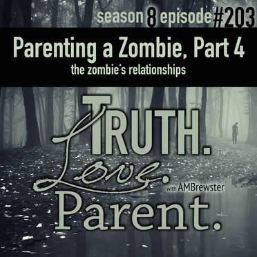 TLP 203: Parenting a Zombie, Part 4 | the zombie’s relationships