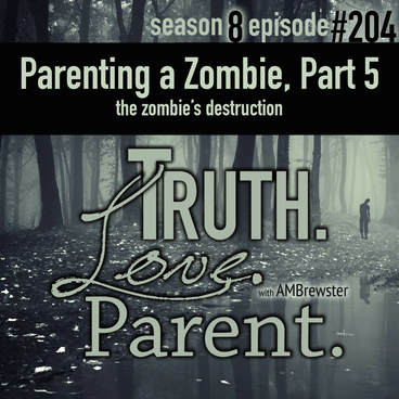 TLP 204: Parenting a Zombie, Part 5 | the zombie’s destruction