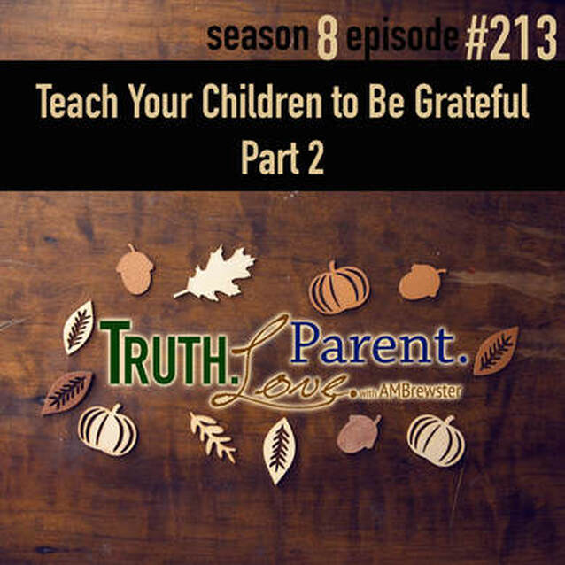  TLP 213: Teach Your Children to Be Grateful, Part 2