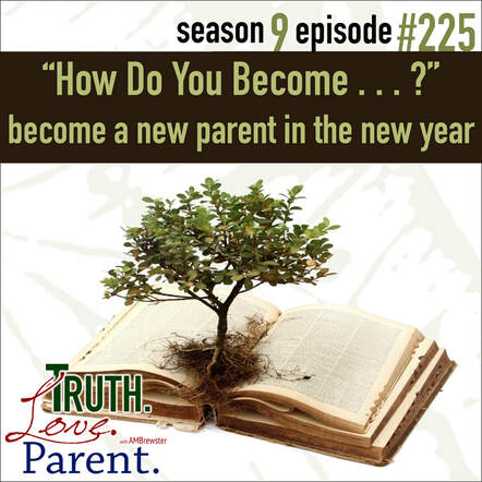 TLP 225: “How Do You Become . . . .” | become a new parent in the new year