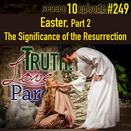 TLP 249: Easter, Part 2: The Significance of the Resurrection