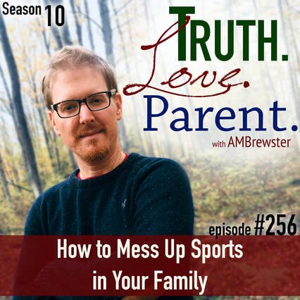 TLP 256: How to Mess Up Sports in Your Family