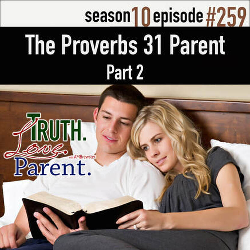TLP 259: A Proverbs 31 Mother | and father, Part 2